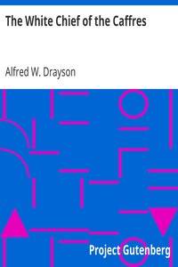 The White Chief of the Caffres by Alfred W. (Alfred Wilks) Drayson