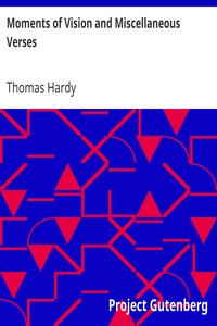 Moments of Vision and Miscellaneous Verses by Thomas Hardy