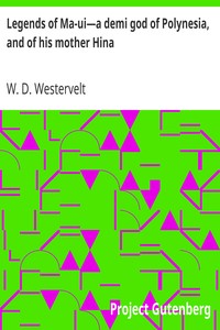 Legends of Ma-ui—a demi god of Polynesia, and of his mother Hina by W. D. (William Drake) Westervelt