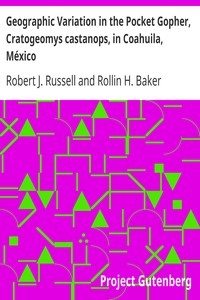 Geographic Variation in the Pocket Gopher, Cratogeomys castanops, in Coahuila, México by Robert J. Russell