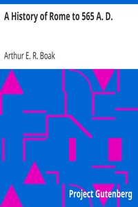 A History of Rome to 565 A. D. by Arthur E. R. (Arthur Edward Romilly) Boak