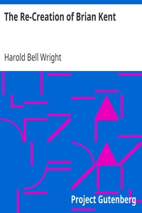 The Re-Creation of Brian Kent by Harold Bell Wright