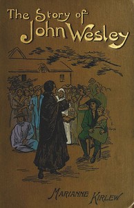 The Story of John Wesley, Told to Boys and Girls by Marianne Kirlew