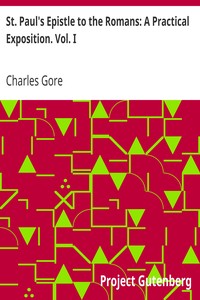 St. Paul's Epistle to the Romans: A Practical Exposition. Vol. I by Charles Gore