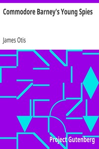 Commodore Barney's Young Spies
A Boy's Story of the Burning of the City of Washington by James Otis