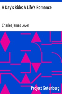 A Day's Ride: A Life's Romance by Charles James Lever