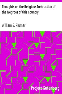 Thoughts on the Religious Instruction of the Negroes of this Country by William S. (William Swan) Plumer