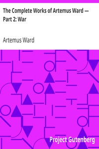 The Complete Works of Artemus Ward — Part 2: War by Artemus Ward