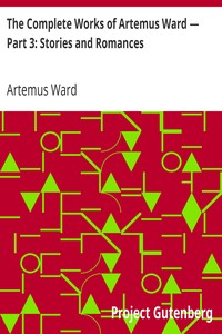 The Complete Works of Artemus Ward — Part 3: Stories and Romances by Artemus Ward