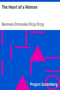 The Heart of a Woman by Emmuska Orczy Orczy