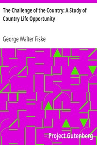 The Challenge of the Country: A Study of Country Life Opportunity by George Walter Fiske