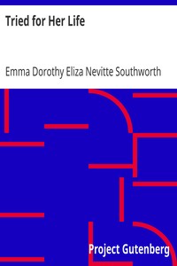 Tried for Her Life
A Sequel to "Cruel As the Grave" by Emma Dorothy Eliza Nevitte Southworth