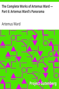 The Complete Works of Artemus Ward — Part 6: Artemus Ward's Panorama by Artemus Ward