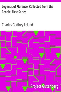 Legends of Florence: Collected from the People, First Series by Charles Godfrey Leland