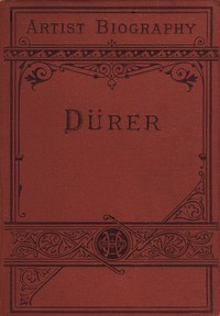 Dürer
Artist-Biographies by M. F. (Moses Foster) Sweetser