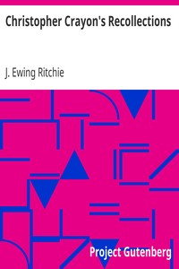 Christopher Crayon's Recollections
The Life and Times of the late James Ewing Ritchie as told by himself by J. Ewing (James Ewing) Ritchie