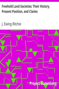 Freehold Land Societies: Their History, Present Position, and Claims by J. Ewing (James Ewing) Ritchie