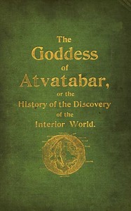 The Goddess of Atvatabar
Being the history of the discovery of the interior world and conquest of Atvatabar by William Richard Bradshaw