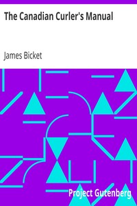 The Canadian Curler's Manual
Or, an account of curling, as practised in Canada: with remarks on the history of the game by James Bicket