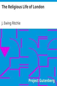 The Religious Life of London by J. Ewing (James Ewing) Ritchie