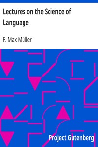 Lectures on the Science of Language by F. Max (Friedrich Max) Müller