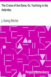 The Cruise of the Elena; Or, Yachting in the Hebrides by J. Ewing (James Ewing) Ritchie