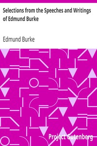 Selections from the Speeches and Writings of Edmund Burke by Edmund Burke