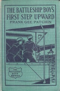The Battleship Boys' First Step Upward; Or, Winning Their Grades as Petty Officers by Frank Gee Patchin