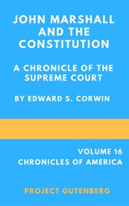 John Marshall and the Constitution, a Chronicle of the Supreme Court by Edward Samuel Corwin