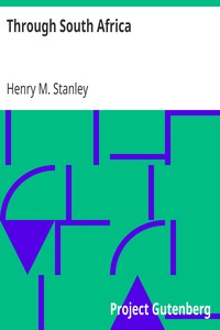 Through South Africa
His Visit to Rhodesia, the Transvaal, Cape Colony, Natal by Henry M. (Henry Morton) Stanley