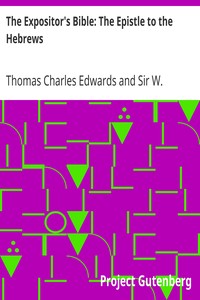 The Expositor's Bible: The Epistle to the Hebrews by Thomas Charles Edwards
