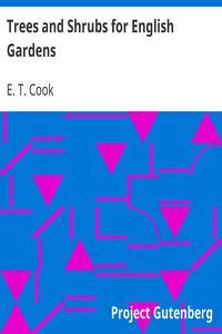 Trees and Shrubs for English Gardens by E. T. (Ernest Thomas) Cook