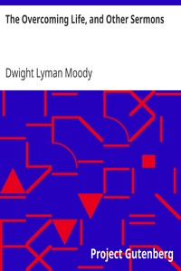 The Overcoming Life, and Other Sermons by Dwight Lyman Moody