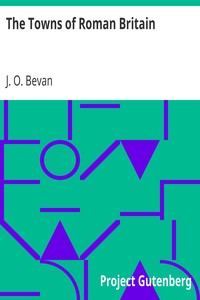 The Towns of Roman Britain by J. O. (James Oliver) Bevan