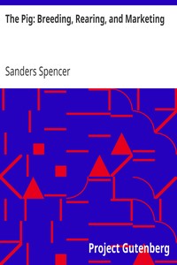The Pig: Breeding, Rearing, and Marketing by Sanders Spencer
