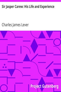 Sir Jasper Carew: His Life and Experience by Charles James Lever