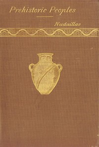 Manners and Monuments of Prehistoric Peoples by Jean-François-Albert du Pouget Nadaillac