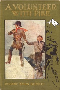 A Volunteer with Pike
The True Narrative of One Dr. John Robinson and of His Love for the Fair Señorita Vallois by Robert Ames Bennet