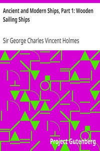Ancient and Modern Ships, Part 1: Wooden Sailing Ships by George Charles Vincent Holmes