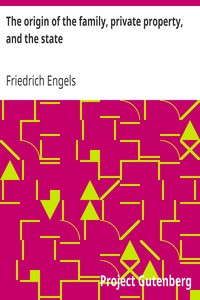 The origin of the family, private property, and the state by Friedrich Engels
