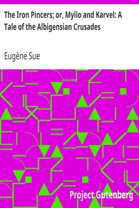 The Iron Pincers; or, Mylio and Karvel: A Tale of the Albigensian Crusades by Eugène Sue