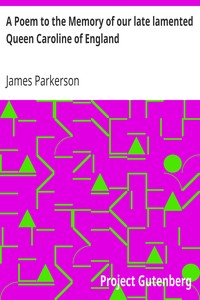 A Poem to the Memory of our late lamented Queen Caroline of England by James Parkerson