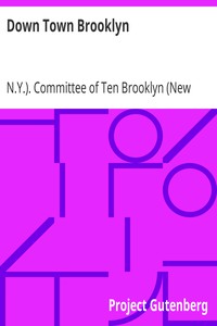 Down Town Brooklyn
A Report to the Comptroller of the City of New York on Sites for Public Buildings and the Relocation of the Elevated Railroad Tracks now in Lower Fulton Street, Borough of Brooklyn by N.Y.). Committee of Ten Brooklyn (New York