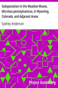 Subspeciation in the Meadow Mouse, Microtus pennsylvanicus, in Wyoming, Colorado, and Adjacent Areas by Sydney Anderson