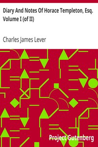 Diary And Notes Of Horace Templeton, Esq. Volume I (of II) by Charles James Lever