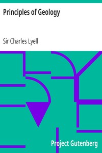 Principles of Geology
or, The Modern Changes of the Earth and its Inhabitants Considered as Illustrative of Geology by Charles Lyell