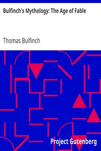 Bulfinch's Mythology: The Age of Fable by Thomas Bulfinch
