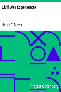 Civil War Experiences
under Bayard, Gregg, Kilpatrick, Custer, Raulston, and Newberry, 1862, 1863, 1864 by Henry C. (Henry Coddington) Meyer