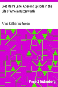 Lost Man's Lane: A Second Episode in the Life of Amelia Butterworth by Anna Katharine Green