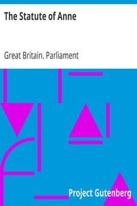 The Statute of Anne by Great Britain. Parliament